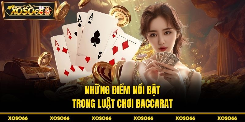 Những điểm nổi bật trong luật chơi baccarat