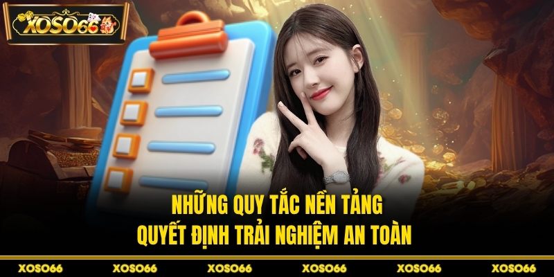 Những quy tắc nền tảng quyết định trải nghiệm an toàn 