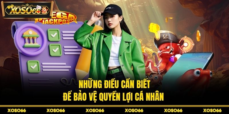 Những điều cần biết để bảo vệ quyền lợi cá nhân