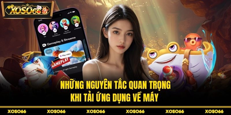 Những nguyên tắc quan trọng khi tải ứng dụng về máy